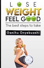 LOSE WEIGHT,FEEL GOOD:The best steps to take 