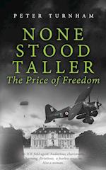 None Stood Taller - The Price of Freedom 