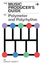 The Music Producer's Guide To Polymeter and Polyrhythm 