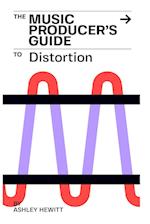 The Music Producer's Guide To Distortion 
