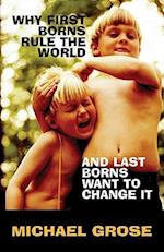 Why First-borns Rule the World and Last-borns Want to Change it