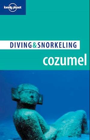Cozumel, Diving & Snorkeling (4th ed. Sept. 06)