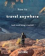 Travel Anywhere (and Avoid Being a Tourist)