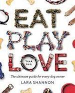 Eat, Play, Love (Your Dog)