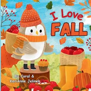 I Love Fall: Fall Animals for Kids, Fall Picture Books for Children, Fall Preschool Books, Fall Kids Books, Fall Animals