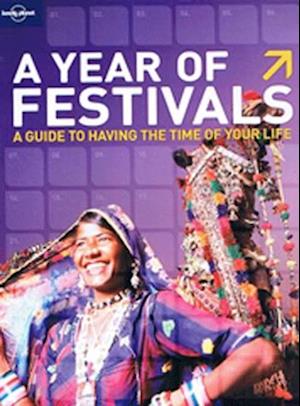 Year of Festivals: Guide to having the time of your life, A