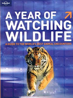 Year of Watching Wildlife, Guide to the Worlds Best animal Encounters
