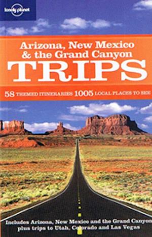 Arizona, New Mexico & the Grand Canyon Trips*, Lonely Planet (1st ed. Mar. 09)