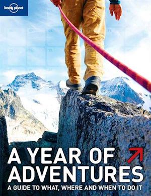 Year of Adventures, A* : A guide to the worlds most exciting experiences