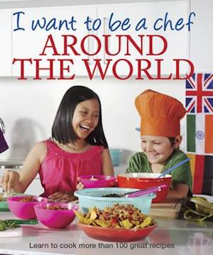 I Want to be a Chef Around the World