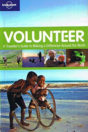 Volunteer: A Traveller's Guide to Making a Difference Around the World, Lonely Planet