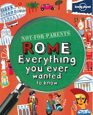 Not for Parents: Rome, Lonely Planet (1st  ed. Oct. 11)