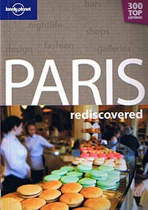 Paris Rediscovered*, Lonely Planet (1st ed. Mar. 11)