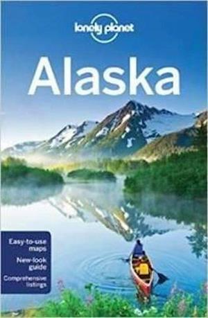 Alaska*, Lonely Planet (11th ed. Apr. 15)