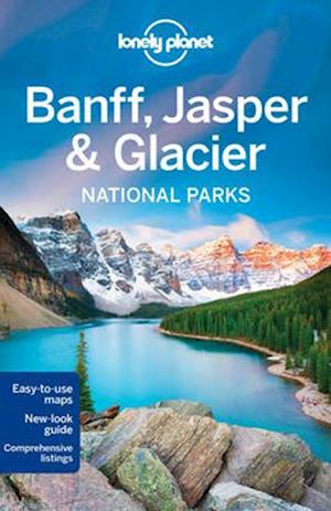 Banff, Jasper & Glacier National Parks, Lonely Planet (4th ed. Apr. 16)