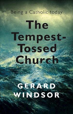 The Tempest-Tossed Church: Being a Catholic today