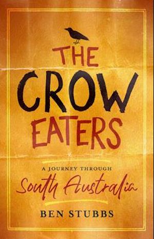 The Crow Eaters: A journey through South Australia
