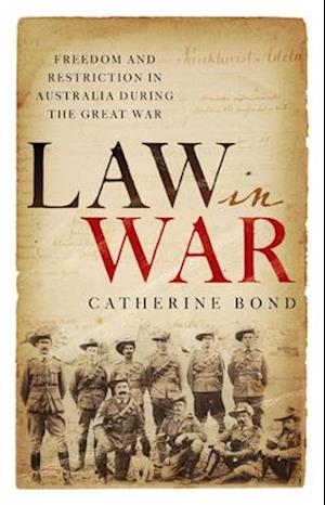 Law in War: Freedom and restriction in Australia during the Great War