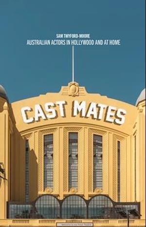 Cast Mates: Australian Actors in Hollywood and at Home