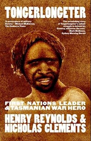 Tongerlongeter: First Nations Leader and Tasmanian War Hero, new edition