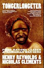 Tongerlongeter: First Nations Leader and Tasmanian War Hero, new edition 