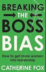 Breaking the Boss Bias: How to get more women into leadership 