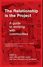 The Relationship is the Project: A Guide to working with Communities 