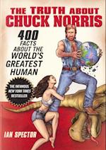Truth About Chuck Norris: 400 Facts about the World's Greatest Human