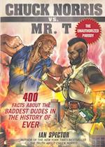 Chuck Norris Vs. Mr. T: 400 Facts About the Baddest Dudes in the History of Ever