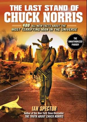 Last Stand of Chuck Norris: 400 All-New Facts About The Most Terrifying Man In The Universe