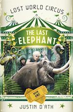 Last Elephant: The Lost World Circus Book 1