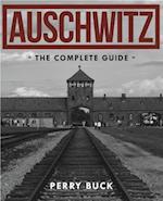 Auschwitz: The Complete Guide 