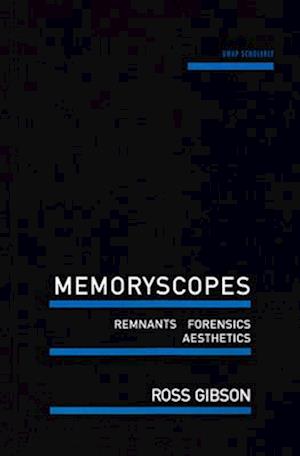 Memoryscopes: Remnants, Forensics, Aesthetics