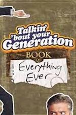 Talkin' 'Bout Your Generation Book of Everything Ever