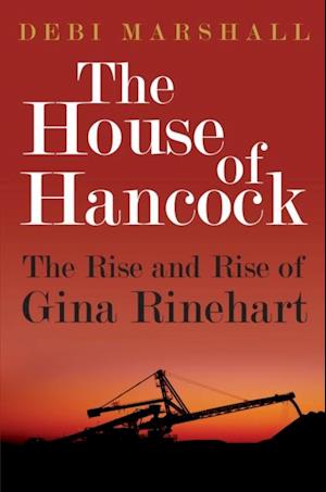 House of Hancock: The Rise and Rise of Gina Rinehart