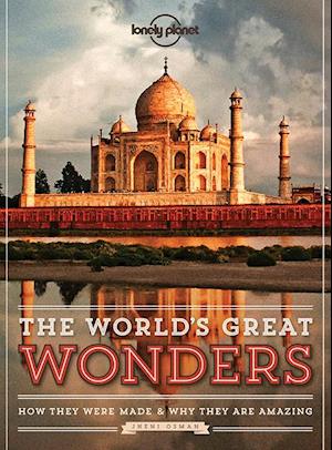 World's Great Wonders, The*: How they were made and why they are amazing