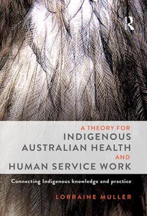 A Theory for Indigenous Australian Health and Human Service Work