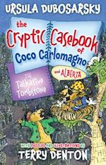The Talkative Tombstone: The Cryptic Casebook of Coco Carlomagno (and Alberta) Bk 6