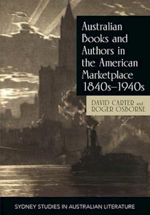 Australian Books and Authors in the American Marketplace 1840s-1940s