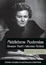 Middlebrow Modernism: Eleanor Dark's Interwar Fiction 