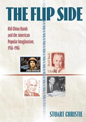 The Flip Side: Old China Hands and the American Popular Imagination, 1935-1985