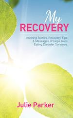 My Recovery: Inspiring Stories, Recovery Tips and Messages of Hope from Eating Disorder Survivors