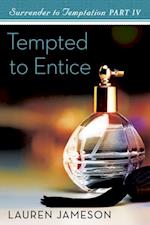 Tempted to Entice: Surrender to Temptation Part 4