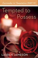 Tempted to Possess: Surrender to Temptation Part 6