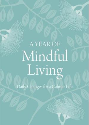 Year of Mindful Living: Daily Changes for a Calmer Life