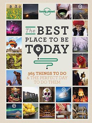 Best Place to Be Today*, The: 365 Things to do & the Perfect Day to do Them, Lonely Planet (1st ed. Sept. 14)