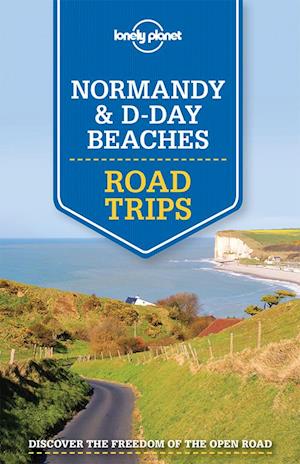Normandy & D-Day Beaches Road Trips, Lonely Planet (1st ed. June 15)