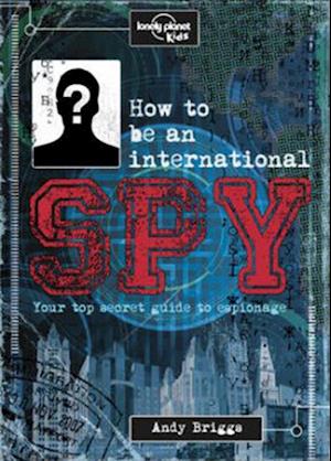 Lonely Planet Kids How to be an International Spy