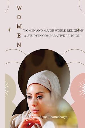 WOMEN AND MAJOR WORLD RELIGIONS A  STUDY IN COMPARATIVE RELIGION