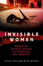 Invisible Women : Powerful and Disturbing Stories of Murdered Sex Workers